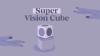 Super Vision Cube by Julio Montoro